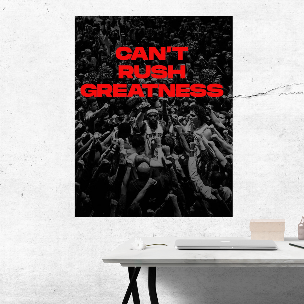 LEBRON JAMES “CAN’T RUSH GREATNESSES” Motivational poster